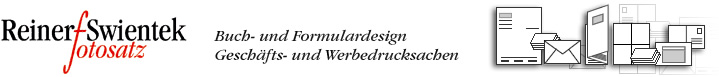Reiner Swientek Fotosatz - Buch- und Formulardesign, Gesch&auml;ftsdrucksachen, Werbedrucksachen