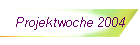 Projektwoche 2004